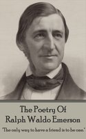 The Poetry Of Ralph Waldo Emerson: "The only way to have a friend is to be one." - Ralph Waldo Emerson