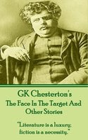 The Face In The Target And Other Stories: “Literature is a luxury; fiction is a necessity.” - G.K. Chesterton