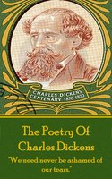 Charles Dickens, The Poetry Of: "We need never be ashamed of our tears." - Charles Dickens