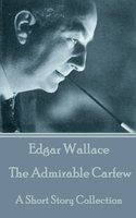 The Admirable Carfew: A Short Story Collection - Edgar Wallace