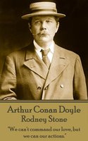 Rodney Stone: "We can't command our love, but we can our actions." - Arthur Conan Doyle