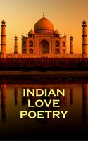 Indian Love Poetry - Anonymous, Rabindranath Tagore, Jaluluddin Rumi