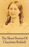 The Short Stories Of Charlotte Riddell - Charlotte Riddell