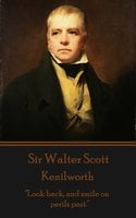 Kenilworth: "Look back, and smile on perils past." - Sir Walter Scott