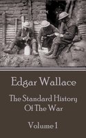 The Standard History Of The War - Volume 1 - Edgar Wallace