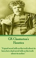 Heretics: "A good novel tells us the truth about its hero; but a bad novel tells us the truth about its author." - G.K. Chesterton