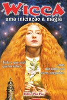 Wicca: uma iniciação a magia - Eddie Van Feu