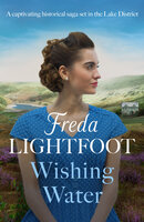 Wishing Water: A captivating historical saga set in the Lake District - Freda Lightfoot