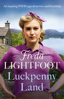 Luckpenny Land: An inspiring WWII saga about love and friendship - Freda Lightfoot