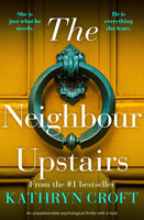 The Neighbour Upstairs: An unputdownable psychological thriller with a twist - Kathryn Croft
