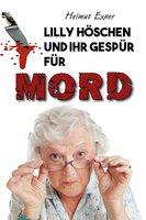 Lilly Höschen und ihr Gespür für Mord - Helmut Exner