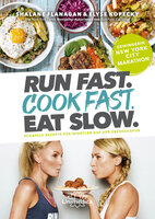 Run Fast. Cook Fast. Eat Slow.: Schnelle Rezepte für Sportler auf der Überholspur - Shalane Flanagan, Elyse Kopecky