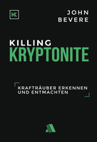 Killing Kryptonite: Krafträuber erkennen und entmachten - John Bevere
