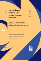 La política pública de juventud en Bogotá:: Algunas reflexiones sobre su implementación - Dulfary Calderón Sánchez, Edwin Diomedes Jaime Ruiz