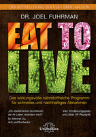 Eat to Live: Das wirkungsvolle, nährstoffreiche Programm für schnelles und nachhaltiges Abnehmen - Joel Fuhrman