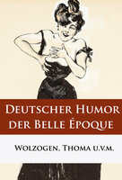Deutscher Humor der Belle Époque - Ludwig Thoma, Ernst von Wolzogen