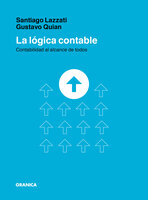 La lógica contable: Contabilidad al alcance de todos - Santiago Lazzati, Gustavo Quian
