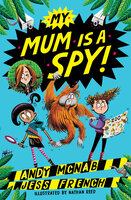 My Mum Is A Spy: An action-packed adventure by bestselling authors Andy McNab and Jess French - Andy McNab, Jess French