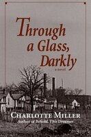 Through a Glass, Darkly: A Novel - Charlotte Miller