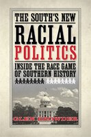 South's New Racial Politics, The: Inside the Race Game of Southern History - Glen Browder
