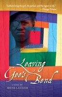 Leaving Gee's Bend: A Novel - Irene Latham
