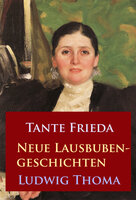 Tante Frieda – Neue Lausbubengeschichten - Ludwig Thoma