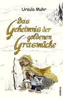 Das Geheimnis der goldenen Grasmücke - Ursula Muhr