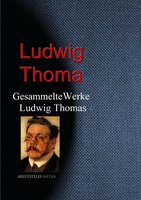 Gesammelte Werke Ludwig Thomas - Ludwig Thoma