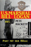 U.S. Marshal Bill Logan, Band 45: Pakt mit der Hölle - Pete Hackett