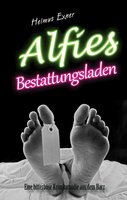 Alfies Bestattungsladen: Eine bitterböse Krimikomödie aus dem Harz - Helmut Exner