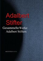 Gesammelte Werke Adalbert Stifters - Adalbert Stifter