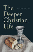 The Deeper Christian Life: An Aid to Its Attainment - Andrew Murray