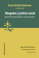 Abogados y justicia social Derecho de interés público y Clínicas jurídicas - Daniel Bonilla Maldonado