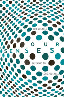 Our Senses: Gateways to Consciousness - Rob DeSalle
