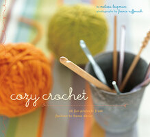 Cozy Crochet: 26 Fun Projects from Fashion to Home Decor - Melissa Leapman