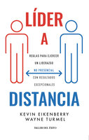 Líder a distancia: Reglas para ejercer un liderazgo no presencial con resultados excepcionales - Kevin Eikenberry, Wayne Turmel