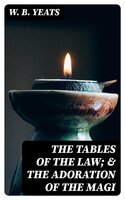 The Tables of the Law; & The Adoration of the Magi - W. B. Yeats