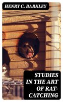 Studies in the Art of Rat-catching - Henry C. Barkley