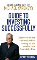Michael Yardney’s Guide to Investing Successfully: Discover how the rich make their money so you can become financially free (Updated Edition) - Michael Yardney