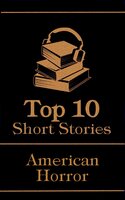 The Top 10 Short Stories - American Horror: The top 10 horror stories of all time by American authors, ghosts, mysteries, murder, monsters and more