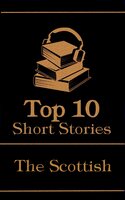 The Top 10 Short Stories - The Scottish - J. M. Barrie, John Buchan, Walter Scott