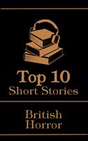 The Top 10 Short Stories - British Horror: The top 10 horror stories of all time by British authors, ghosts, mysteries, murder, monsters and more - Robert Louis Stevenson, Bram Stoker, W. W. Jacobs