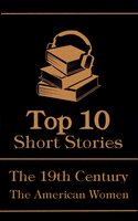 The Top 10 Short Stories - The 19th Century - The American Women
