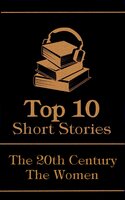 The Top 10 Short Stories - The 20th Century - The Women - Katherine Mansfield, Alice Dunbar Nelson, Susan Glaspell