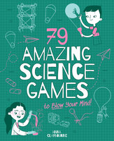 79 Amazing Science Games to Blow Your Mind! - Anna Claybourne