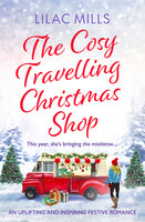 The Cosy Travelling Christmas Shop: An uplifting and inspiring festive romance - Lilac Mills