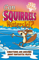 Can Squirrels Waterski?: Questions and Answers About Fantastic Feats - Adam Phillips, William Potter