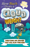 How Much Does a Cloud Weigh?: Questions and Answers that Will Blow Your Mind - William Potter, Helen Otway