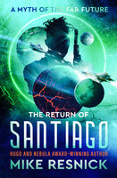The Return of Santiago: A Myth of the Far Future - Mike Resnick