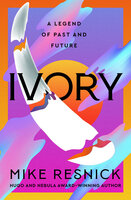 Ivory: A Legend of Past and Future - Mike Resnick